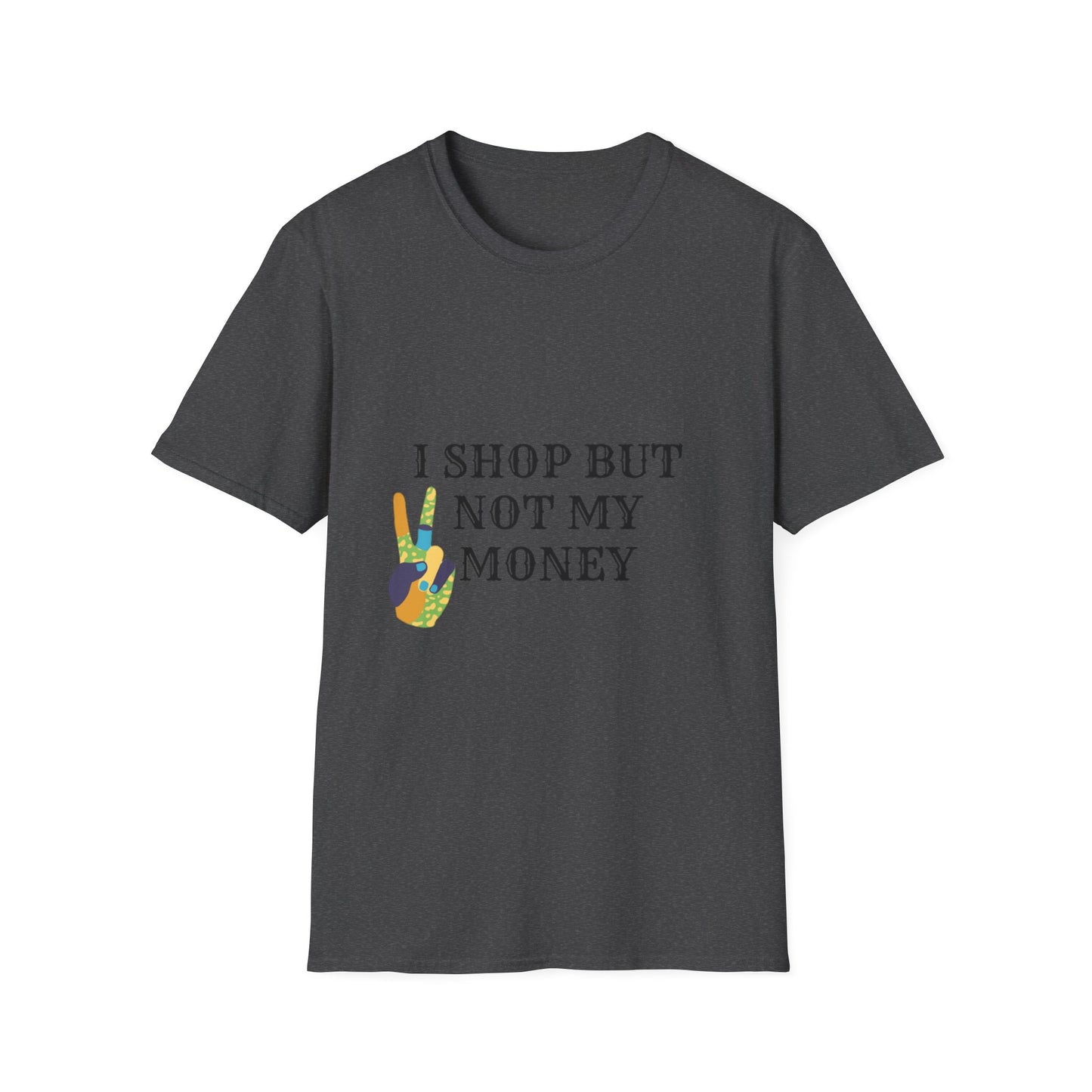 I shop but not my Money Unisex Softstyle T-Shirt