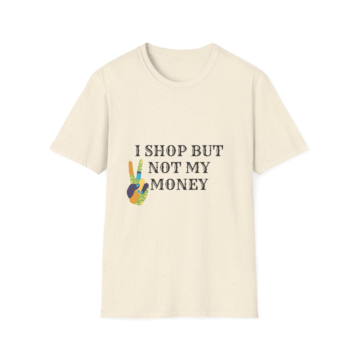 I shop but not my Money Unisex Softstyle T-Shirt