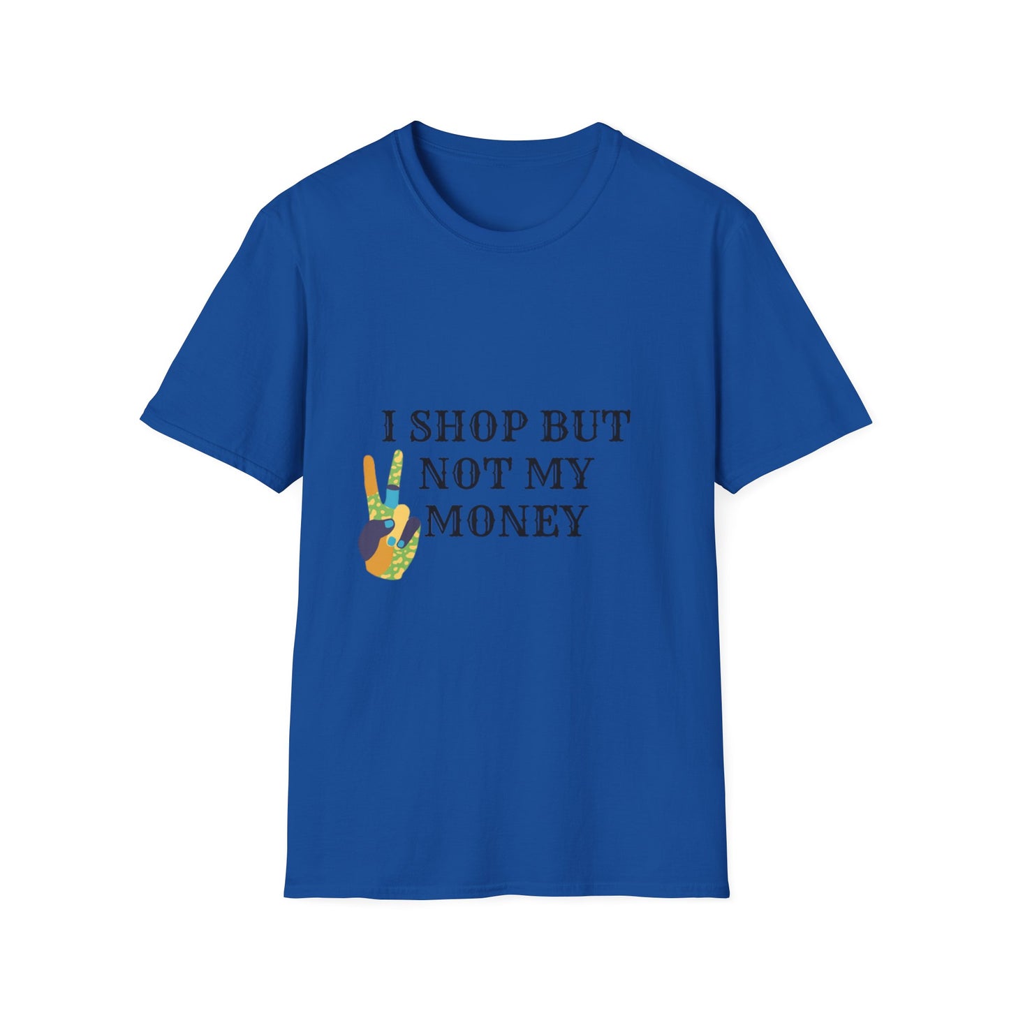 I shop but not my Money Unisex Softstyle T-Shirt