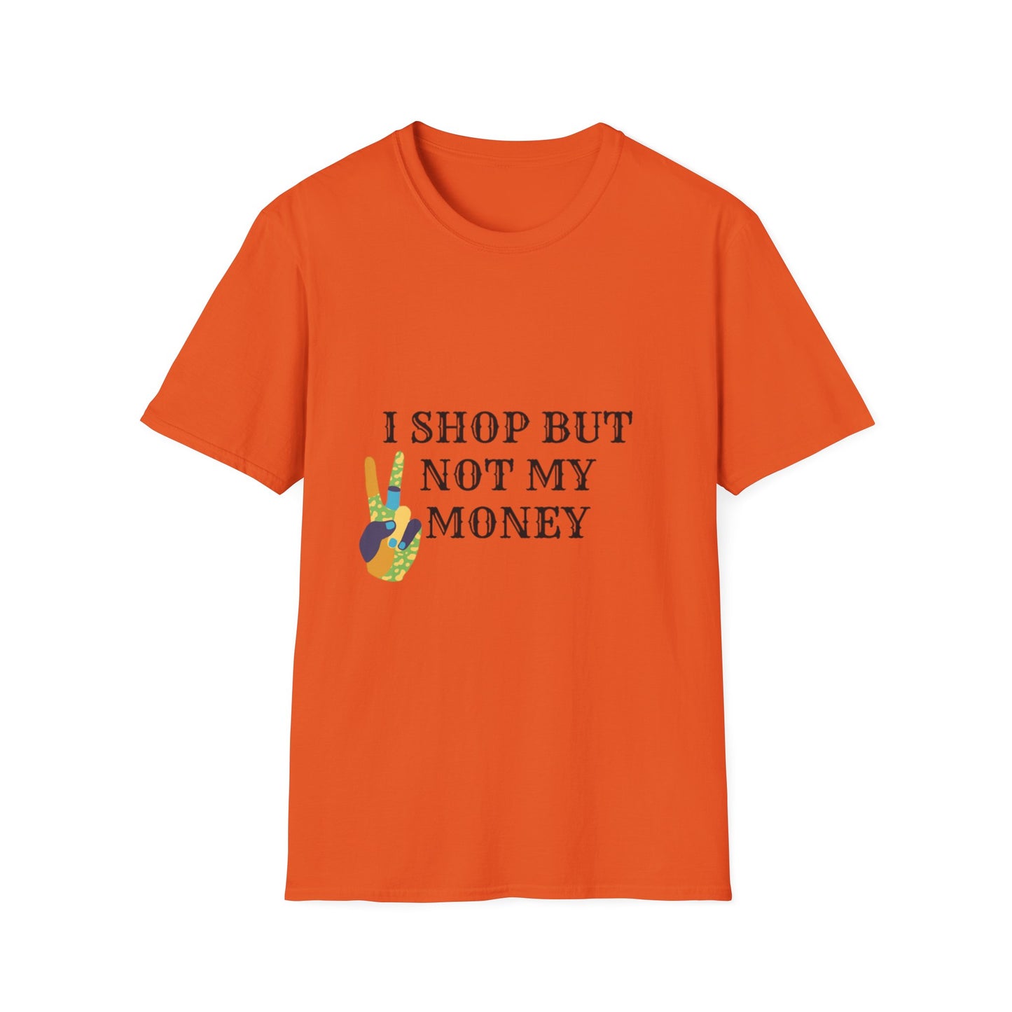 I shop but not my Money Unisex Softstyle T-Shirt