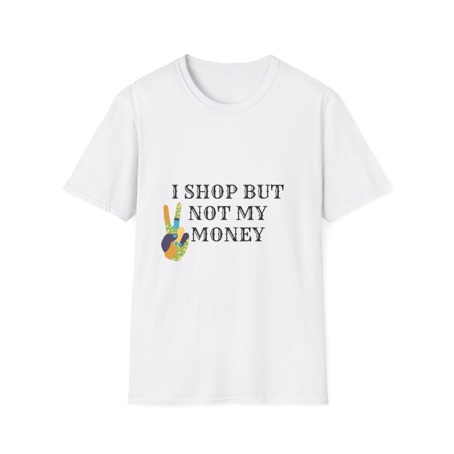 I shop but not my Money Unisex Softstyle T-Shirt