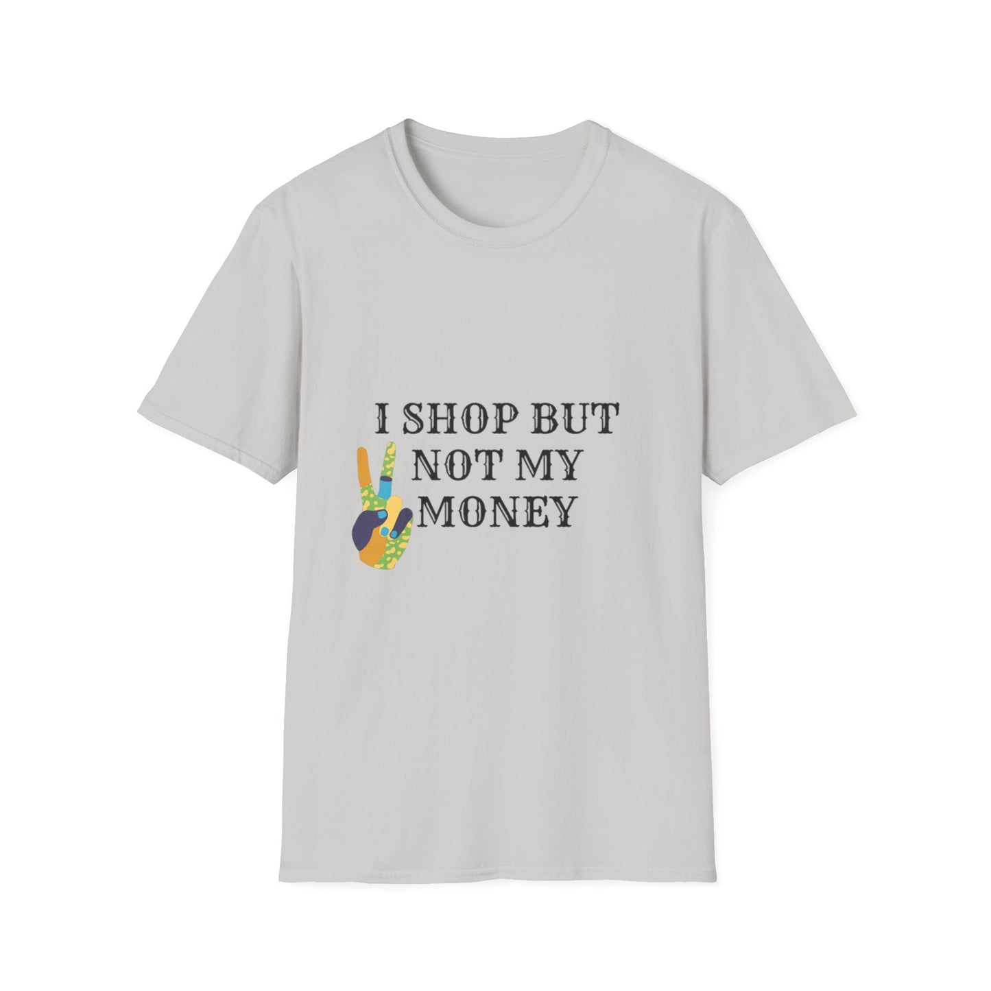 I shop but not my Money Unisex Softstyle T-Shirt