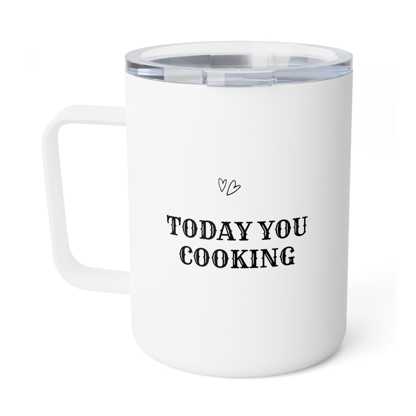 Today you cooking Insulated Coffee Mug, 10oz