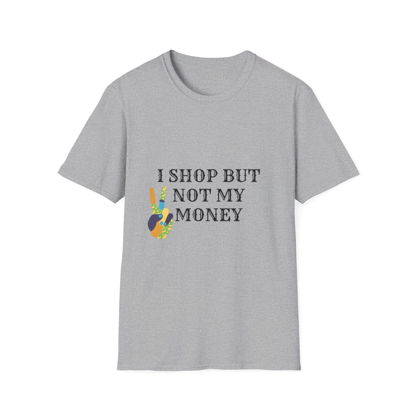 I shop but not my Money Unisex Softstyle T-Shirt