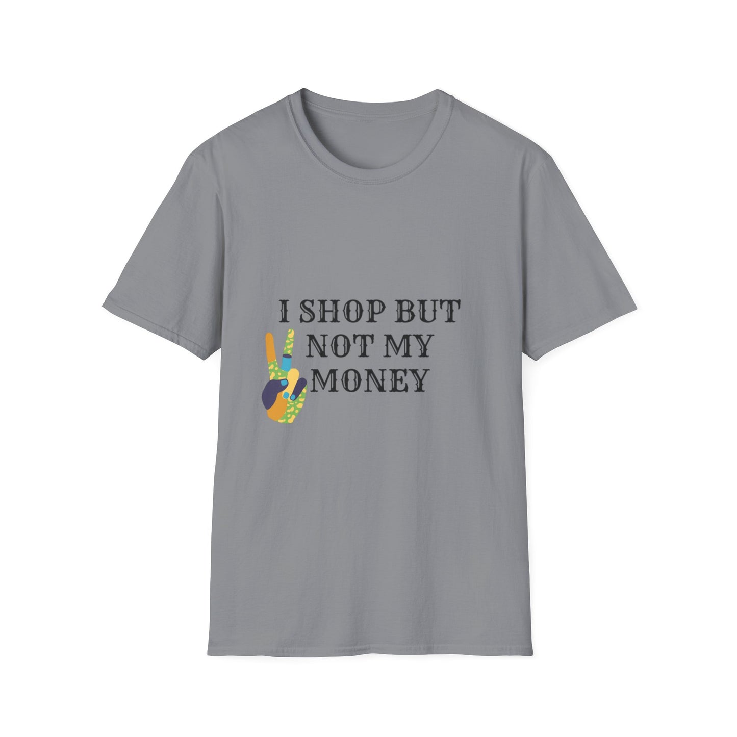 I shop but not my Money Unisex Softstyle T-Shirt