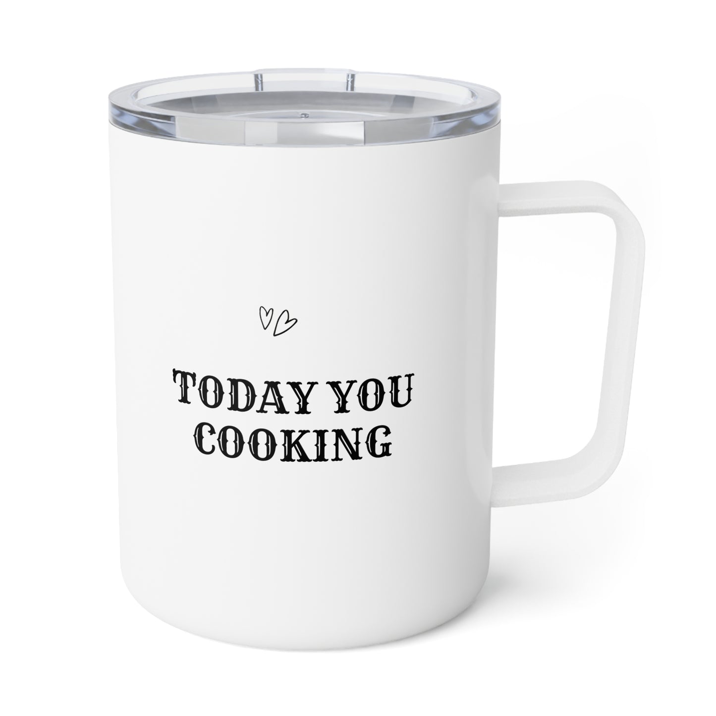 Today you cooking Insulated Coffee Mug, 10oz