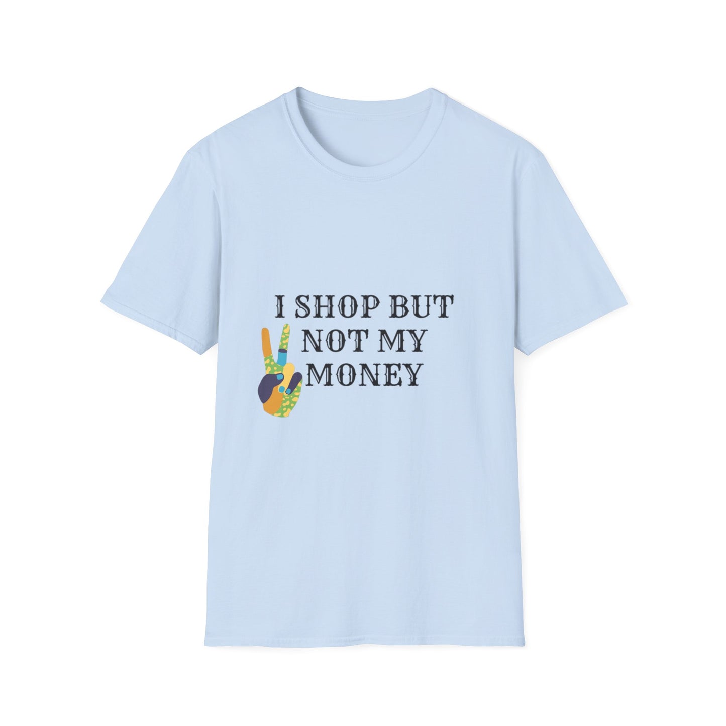 I shop but not my Money Unisex Softstyle T-Shirt