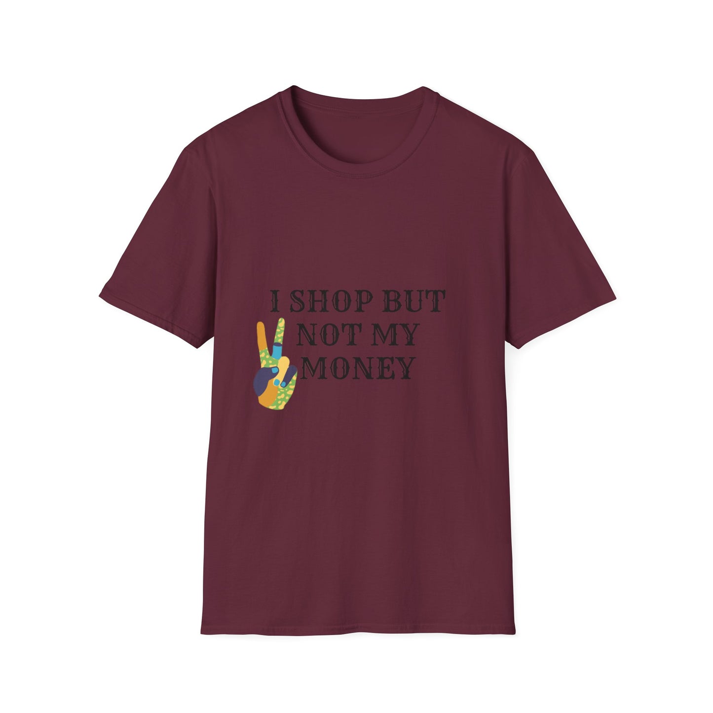 I shop but not my Money Unisex Softstyle T-Shirt