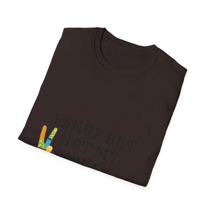 I shop but not my Money Unisex Softstyle T-Shirt