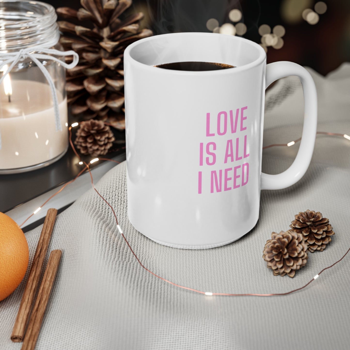 Love is all i need Ceramic Coffee Cups, 11oz, 15oz