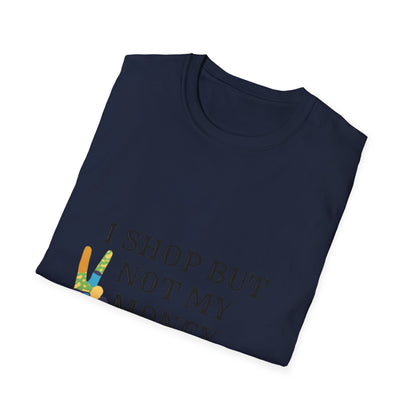 I shop but not my Money Unisex Softstyle T-Shirt