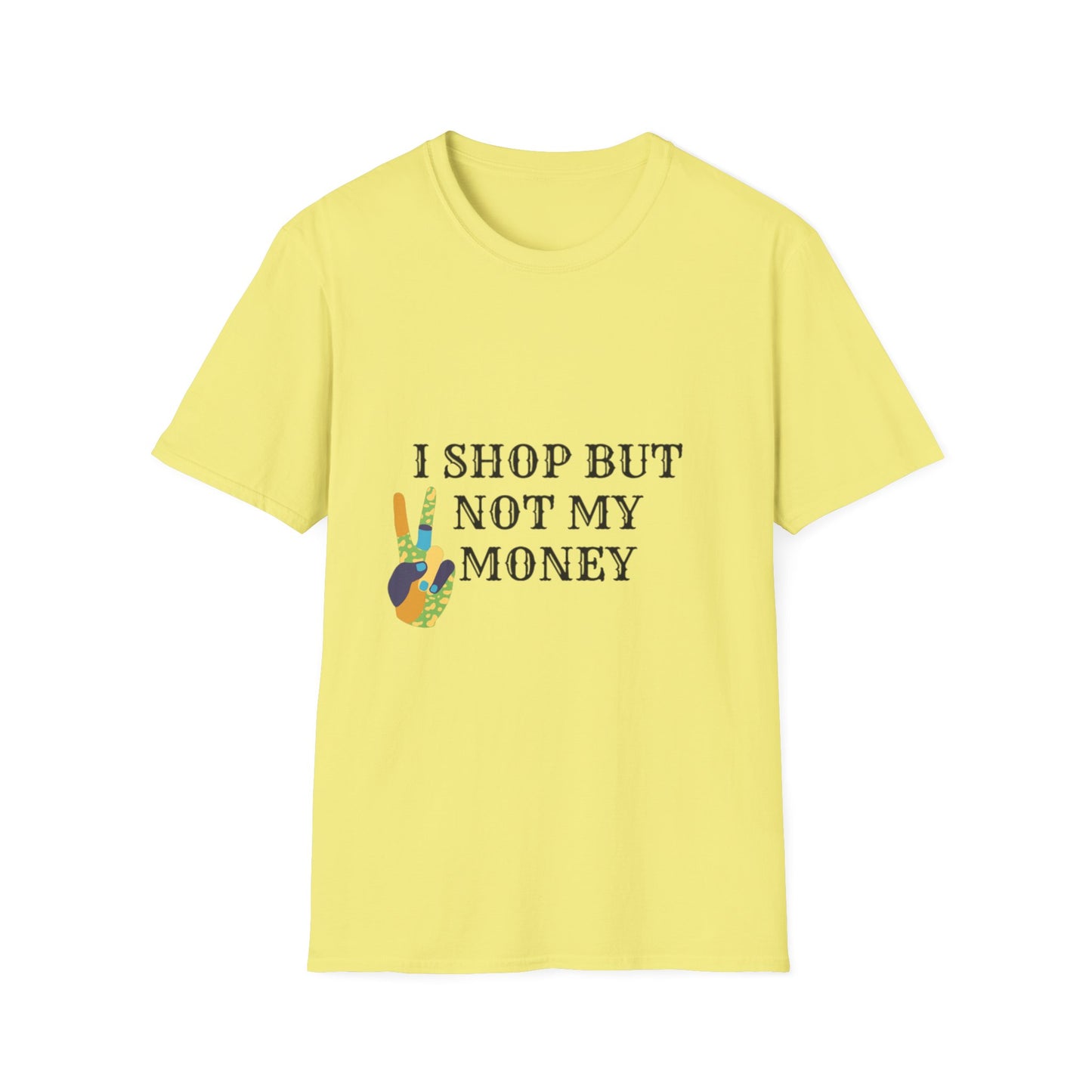 I shop but not my Money Unisex Softstyle T-Shirt