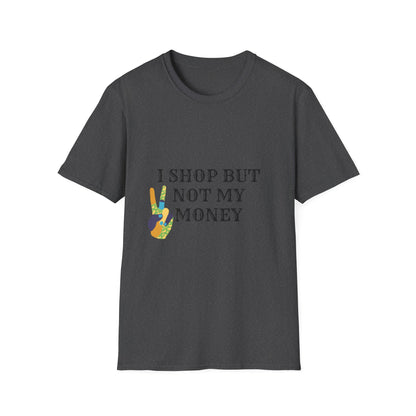 I shop but not my Money Unisex Softstyle T-Shirt