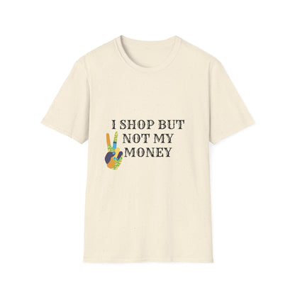 I shop but not my Money Unisex Softstyle T-Shirt