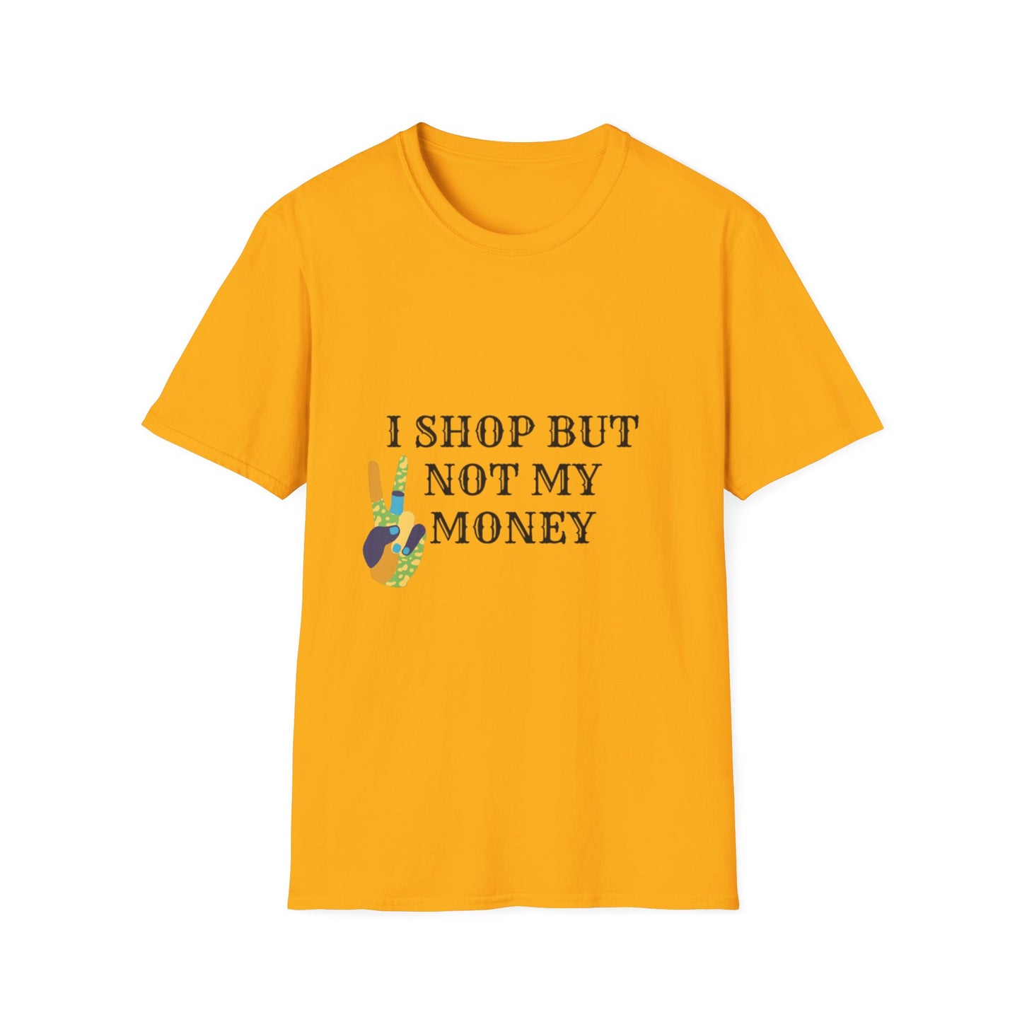 I shop but not my Money Unisex Softstyle T-Shirt