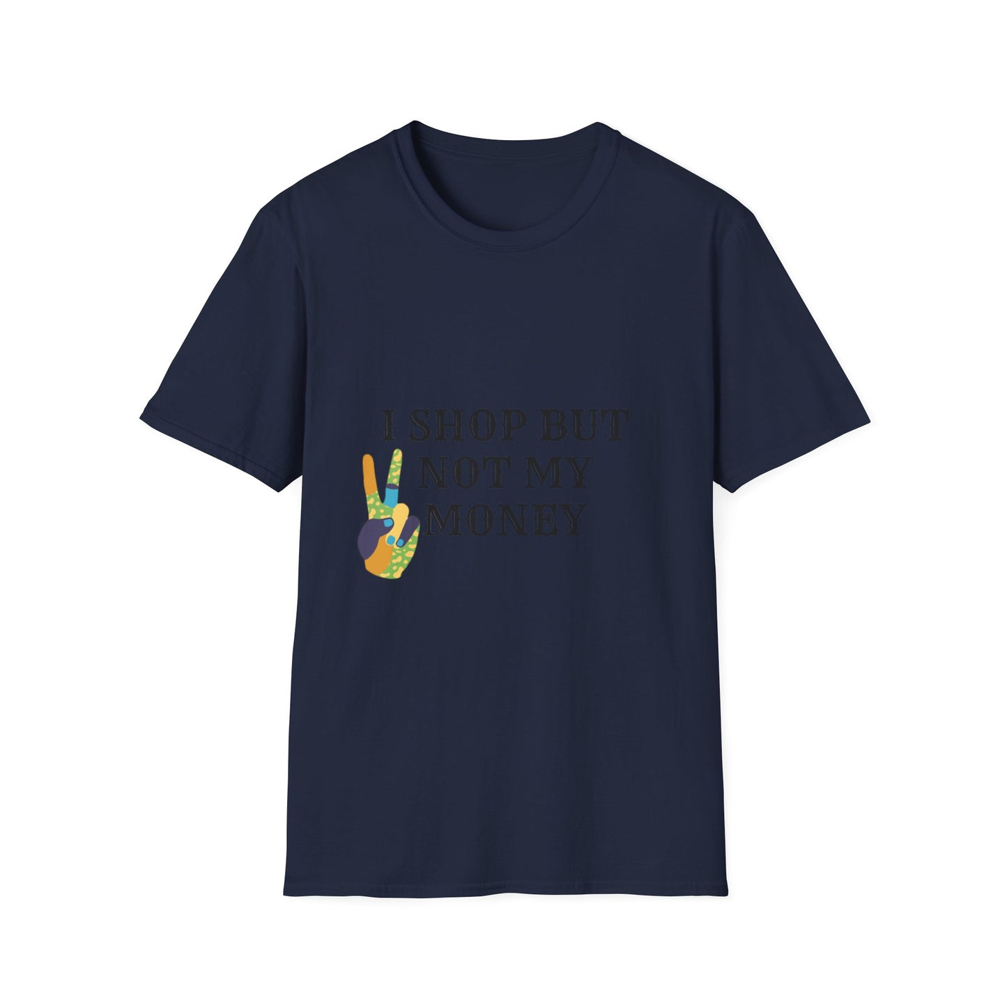 I shop but not my Money Unisex Softstyle T-Shirt