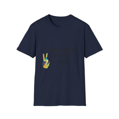 I shop but not my Money Unisex Softstyle T-Shirt