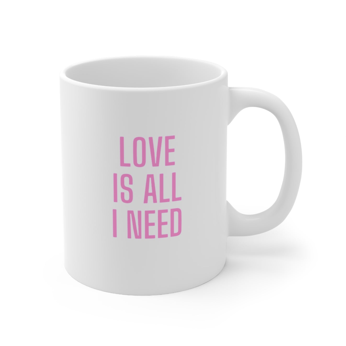 Love is all i need Ceramic Coffee Cups, 11oz, 15oz