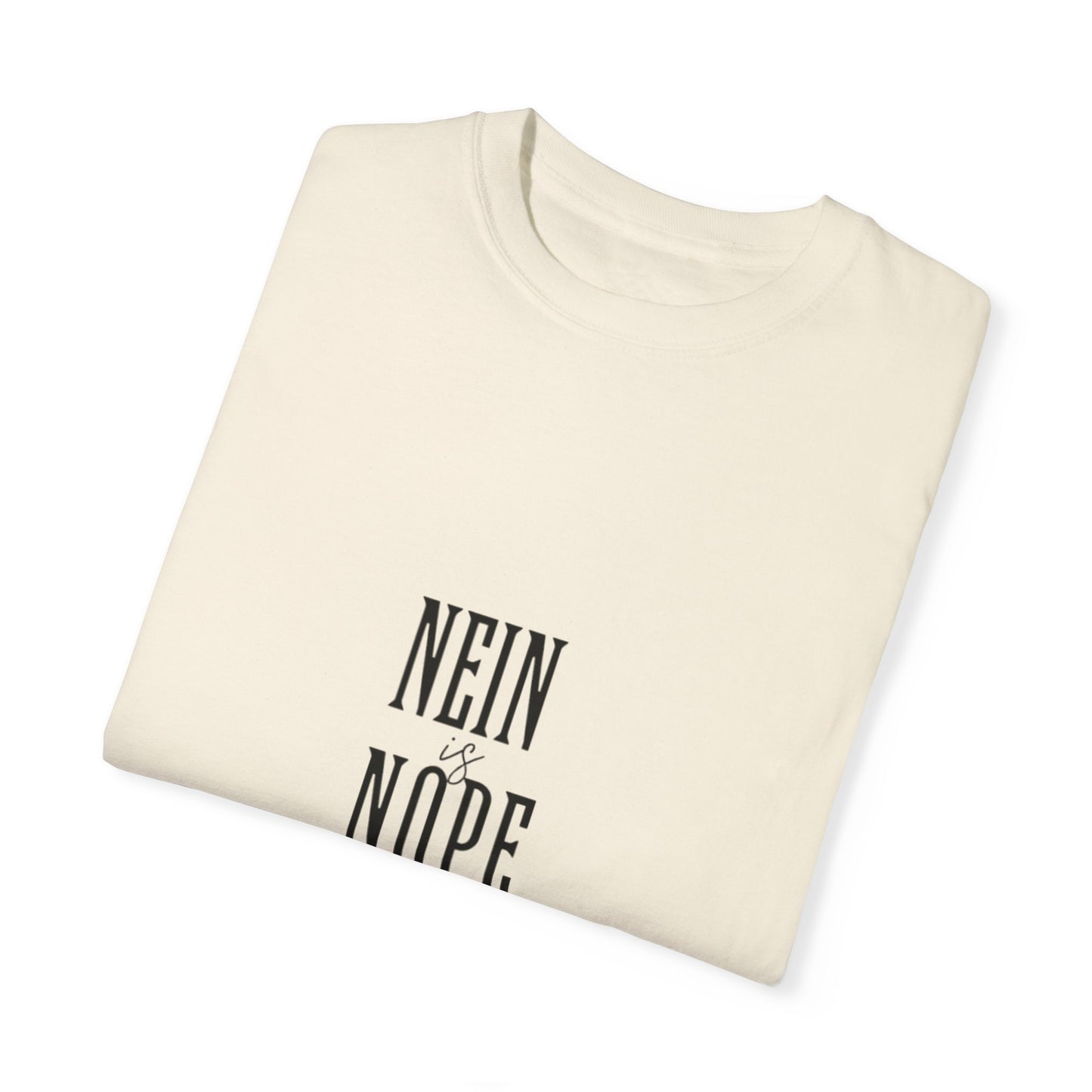 Nein is Nope Unisex Garment-Dyed T-shirt