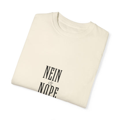 Nein is Nope Unisex Garment-Dyed T-shirt