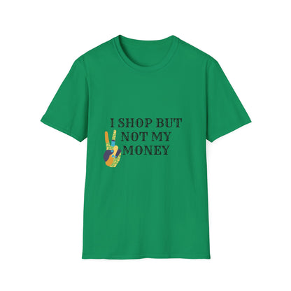 I shop but not my Money Unisex Softstyle T-Shirt