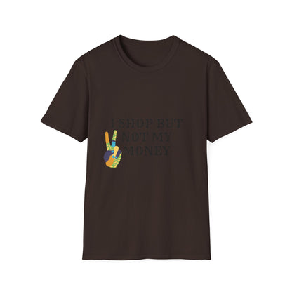 I shop but not my Money Unisex Softstyle T-Shirt