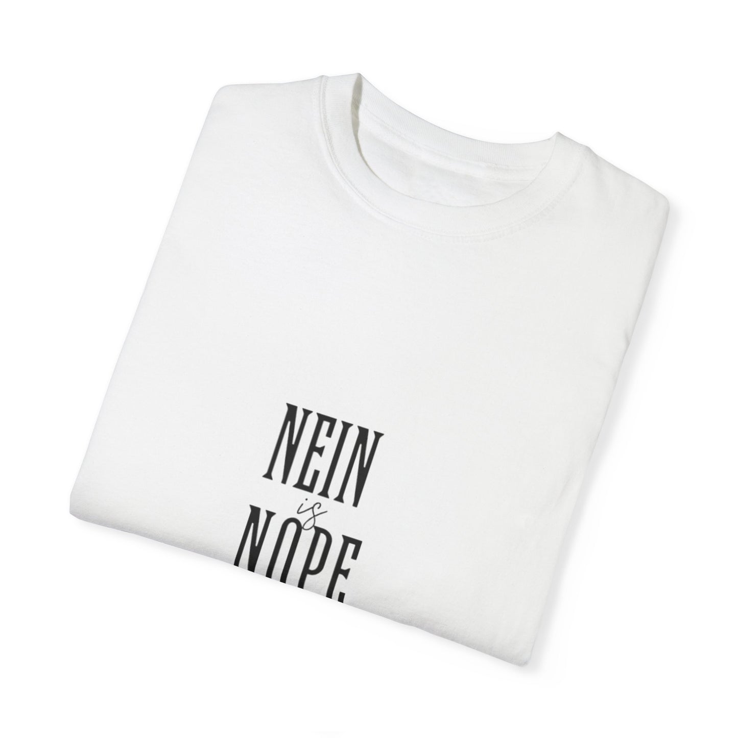 Nein is Nope Unisex Garment-Dyed T-shirt
