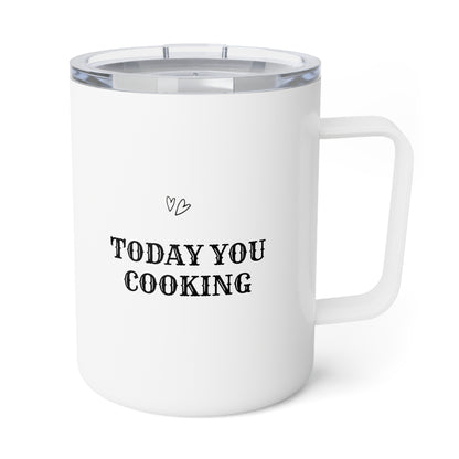 Today you cooking Insulated Coffee Mug, 10oz