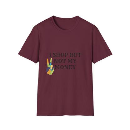 I shop but not my Money Unisex Softstyle T-Shirt